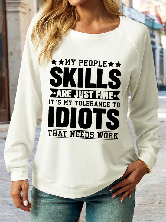 Women's Funny My People Skills Are Just Fine It's My Tolerance to Idiots That Needs Work Text Letters Sweatshirt
