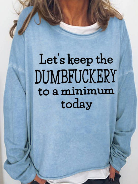 Women's Let's Keep The Dumbfuckery to a Minimum Today Casual Text Letters Sweatshirt