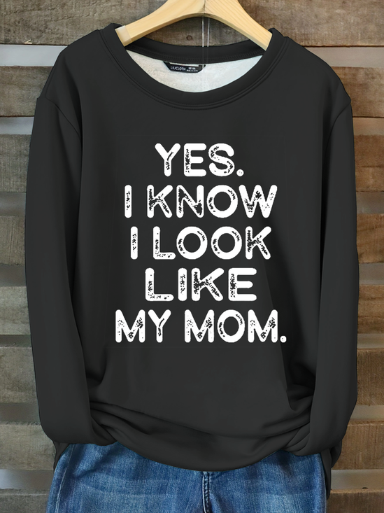 Yes I know I Look Like My Mom Funny Letter Print Cotton-Blend Casual Fleece Sweatshirt