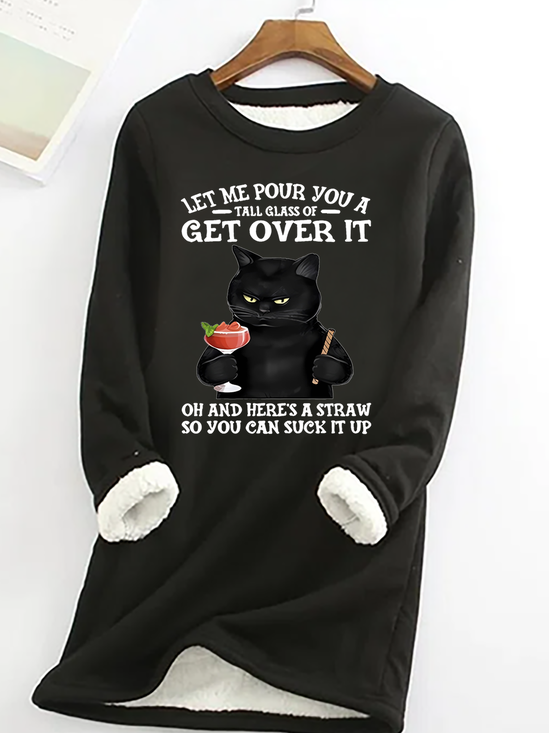 Let Me Pour You A Tall Glass Of Get Over It Oh And Here’s A Straw So You Can Suck It Up Funny Cat Crew Neck Fleece Sweatshirt