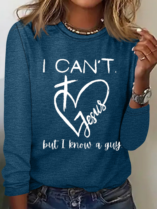 I Can't Jesus But I Know A Guy Printed Crew Neck Cotton-Blend Casual Long Sleeve Shirt