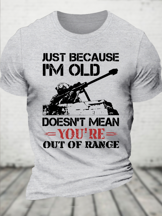 Cotton Just Because I'm Old Doesn't Mean You're Out Of Range Loose Crew Neck Casual T-Shirt