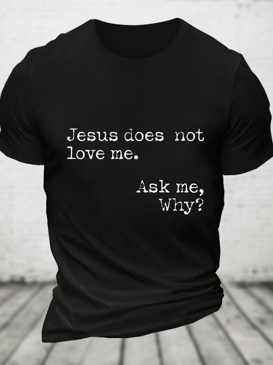 Jesus Does Not Love Me Ask Me Why Cotton T-shirt