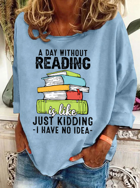 A Day Without Reading Funny Reader Bookworm Books Lover Read Books Casual Sweatshirt