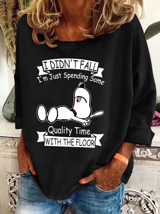 I Didn't Fall I'm Just Spending Some Quality Time With The Floor Casual Sweatshirt