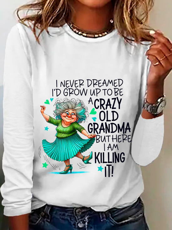 I Never Dreamed I’d Grow Up To Be A Crazy Old Grandma Casual Long Sleeve Shirt
