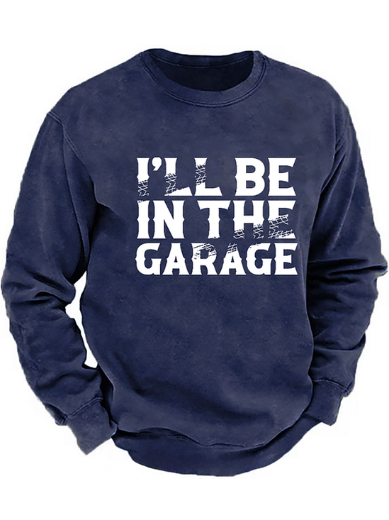 I'll Be In The Garage Funny Men's Sweatshirt