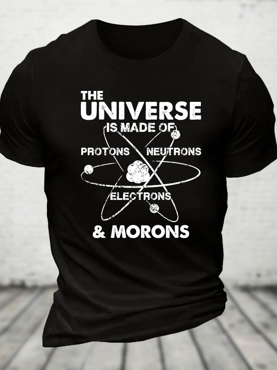 The Universe Is Made Of Protons, Neutrons, Electrons, And Morons Cotton T-Shirt