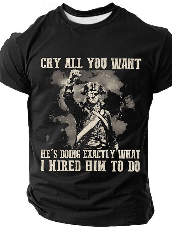 Men 'Cry All You Want He's Doing Exactly What I Hired Him To Do.' Sarcasm Short Sleeve T-Shirt