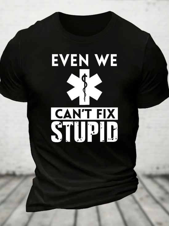 Even We Can't Fix Stupid Cotton T-Shirt