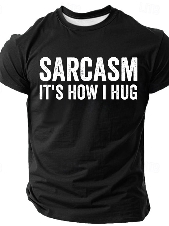 Sarcasm It's How I Hug - Funny Sarcastic Cotton T-Shirt