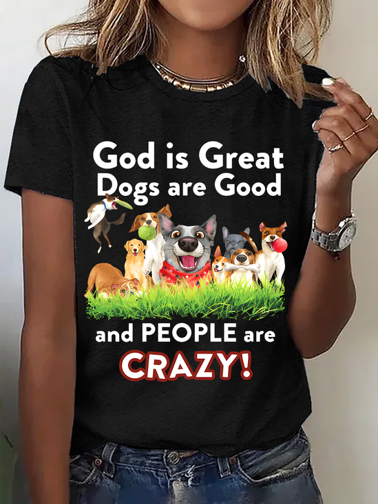 God Is Great Dogs Are Good And People Are Crazy! Cotton T-Shirt