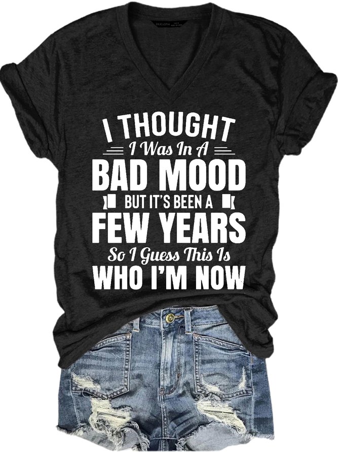 Womens I Thought I Was In A Bad Mood But It's Been A Few Years So I This Is Who I Am Now Casual Short Sleeve T-Shirt
