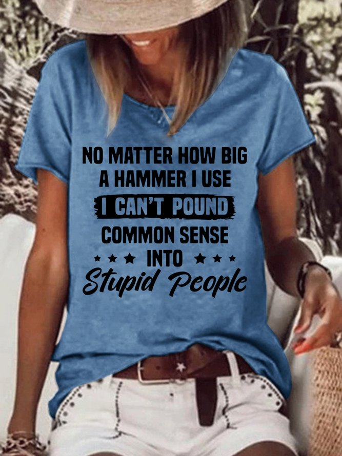 Womens I Can't Pound Common Sense Into Stupid People Letter Short Sleeve T-Shirt
