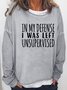 In My Defense I Was Left Unsupervised Casual Letter Sweatshirts