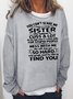 You cant scare me I have a crazy sister Sweatshirts