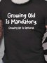 Growing Old Is Mandatory - Growing Up Is Optional Men's T-shirt