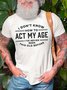 Men's I Don't Know How To Act My Age I've Never Been This Old Before Crew Neck Cotton Blends Casual T-shirt