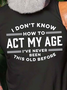 Men's I Don't Know How To Act My Age I've Never Been This Old Before Crew Neck Cotton Blends Casual T-shirt