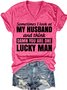 Women's Sometimes I Look At My Husband and Think Damn You Are One Lucky Man Funny Letters T-shirt