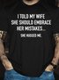 Men's I Told My Wife To Embrace Her Mistakes She Hugged Me T-shirt