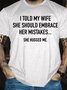 Men's I Told My Wife To Embrace Her Mistakes She Hugged Me T-shirt