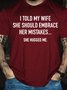 Men's I Told My Wife To Embrace Her Mistakes She Hugged Me T-shirt