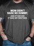 Men's My Mom Didn't Raise A Dummy, And If She Did It Was My Brother T-shirt
