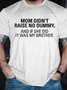Men's My Mom Didn't Raise A Dummy, And If She Did It Was My Brother T-shirt