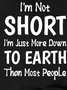 I Am Not Short I Am Just More Down to Earth Funny Sayings Womens Casual Loosen Short Sleeve T-Shirt