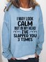 Women's Funny I May Look Calm Casual Sweatershirt