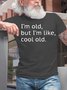 Mens I'm Old but I'm Like Cool Old Casual Short Sleeve Round Neck T-Shirt