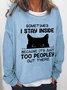 Women's Funny Sometimes I Stay Inside Because It's Just Too Peopley Out There Crew Neck Casual Letter Sweatshirt