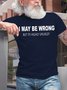 Men's Funny I May Be Wrong But Its Highly Unlikely Casual T-shirt