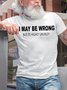 Men's Funny I May Be Wrong But Its Highly Unlikely Casual T-shirt