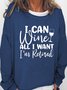 I Can Wine All I Want I'm Retired Women's Sweatshirt