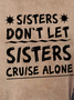 Women Sisters Don't Let Sisters Cruise Alone  Girls Trip Funny Crew Neck Sweatshirt