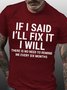 Men's Funny If I Said I'll Fix It I Will There Is No Need To Remind Me Every Six Months T-shirt