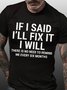 Men's Funny If I Said I'll Fix It I Will There Is No Need To Remind Me Every Six Months T-shirt
