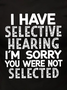 Men's I Have Selective Hearing I'm Sorry You Were Not Selected Funny Text Letters Crew Neck Casual T-shirt