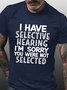 Men's I Have Selective Hearing I'm Sorry You Were Not Selected Funny Text Letters Crew Neck Casual T-shirt
