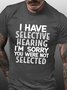 Men's I Have Selective Hearing I'm Sorry You Were Not Selected Funny Text Letters Crew Neck Casual T-shirt