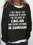 Women's Funny Saying I See What The Problem Is Here I'm Talking In English Sweatshirt