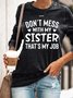 ont Mess With My Sister That My Job Women Regular Fit Simple Text Letters Sweatshirt