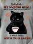 My Coffee And I Are Having A Moment I Will Deal Wilth You Later With Cat Having Coffee Women's Sweatshirt