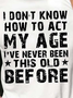 Men How To Act My Age Never Been This Old Before Letters Fit Casual T-Shirt
