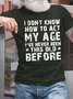 Men How To Act My Age Never Been This Old Before Letters Fit Casual T-Shirt