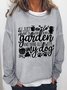 Women's Funny Text Letters I Just Want To Work In My Garden With My Dog Crew Neck Sweatshirt