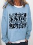 Women's Funny Text Letters I Just Want To Work In My Garden With My Dog Crew Neck Sweatshirt