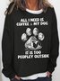 Womens All I Need Is Coffee And My Dog It Is Too Peopley Outside Letters Sweatshirt
